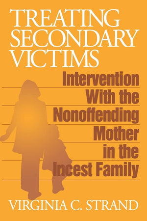 Treating Secondary Victims: Intervention With The Nonoffending Mother In The Incest Family,Used