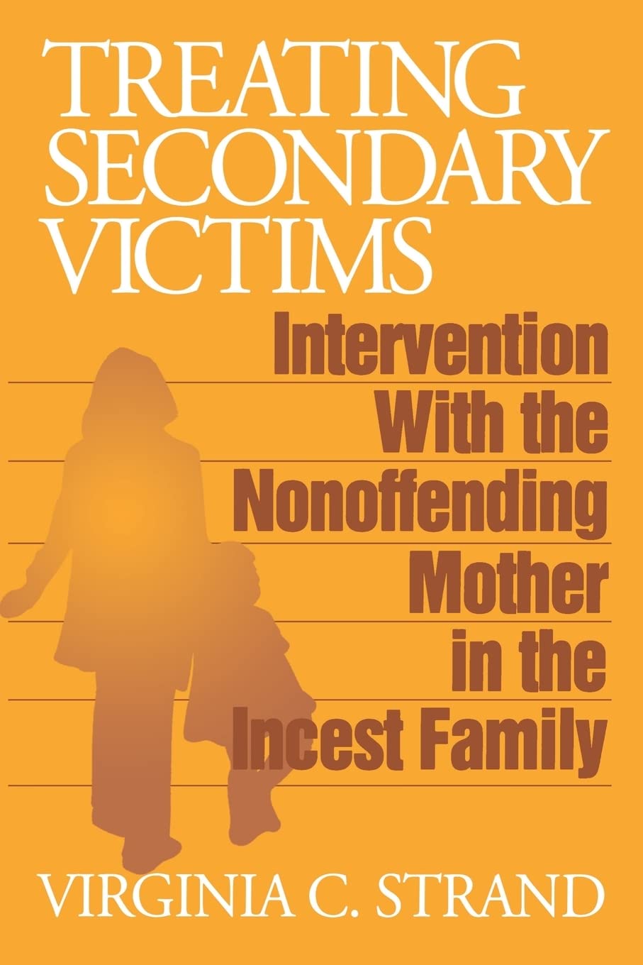Treating Secondary Victims: Intervention With The Nonoffending Mother In The Incest Family,Used