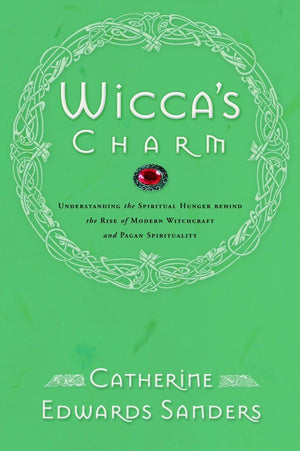 Wiccas Charm: Understanding the Spiritual Hunger Behind the Rise of Modern Witchcraft and Pagan Spirituality,Used