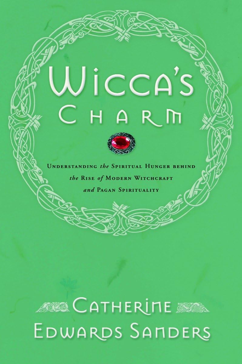 Wiccas Charm: Understanding the Spiritual Hunger Behind the Rise of Modern Witchcraft and Pagan Spirituality,Used