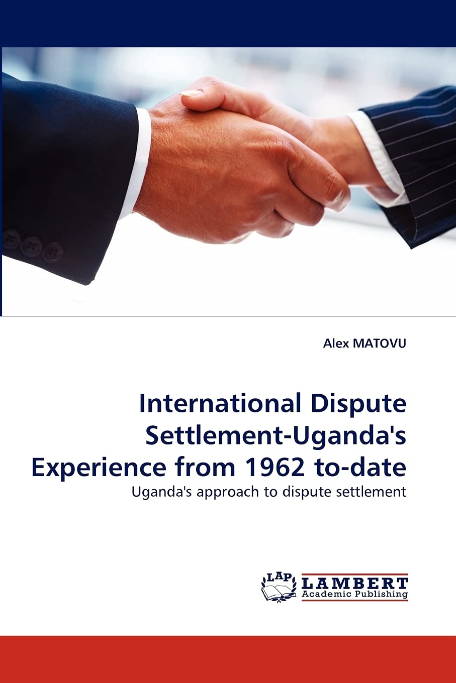 International Dispute SettlementUganda's Experience from 1962 todate: Uganda's approach to dispute settlement,Used