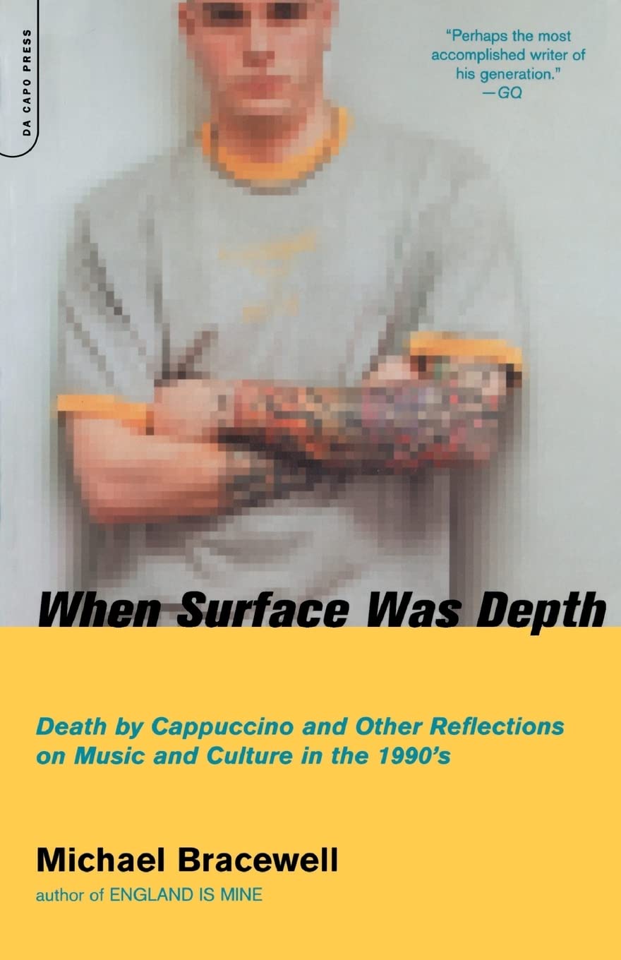 When Surface Was Depth: Death By Cappuccino And Other Reflections On Music And Culture In The 1990'S