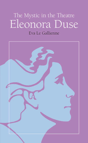 The Mystic in the Theatre: Eleonora Duse (Arcturus Books, Ab108),New