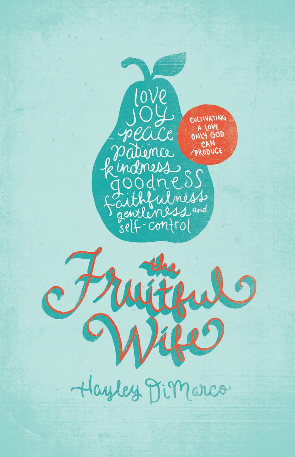 The Fruitful Wife: Cultivating a Love Only God Can Produce,Used