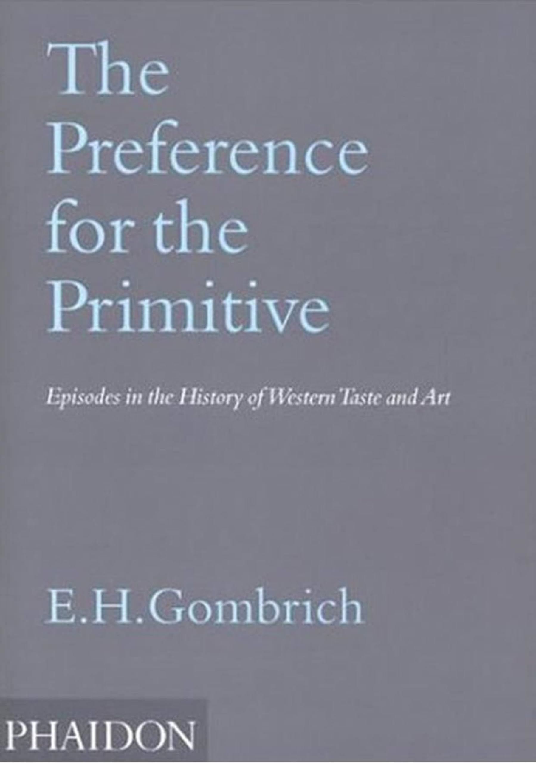 The Preference for the Primitive: Episodes in the History of Western Taste and Art,Used