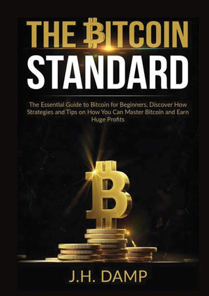 The Bitcoin Standard: The Essential Guide to Bitcoin for Beginners, Discover How Strategies and Tips on How You Can Master Bitco,Used