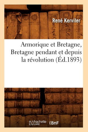 Armorique Et Bretagne, Bretagne Pendant Et Depuis La Rvolution (d.1893) (Histoire) (French Edition),Used