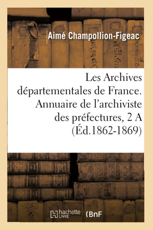 Archives Dpartementales De France. Annuaire De L'Archiviste Des Prfectures, 8Me Ed. (18681869) (Sciences Sociales) (French ,New