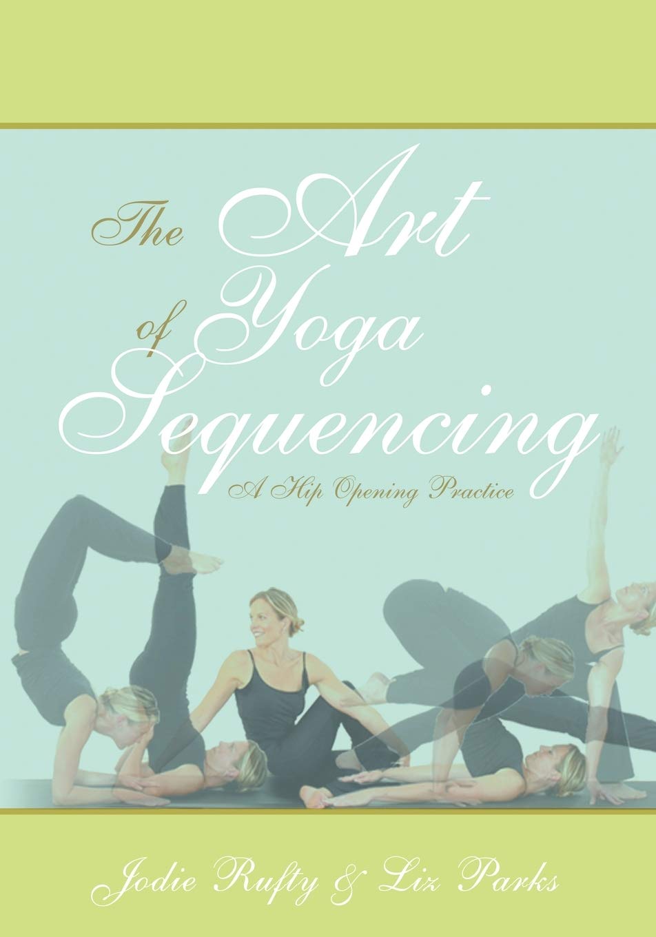 The Art of Yoga Sequencing: A Hip Opening Practice,Used