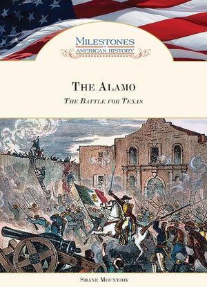 The Alamo: The Battle For Texas (Milestones In American History)
