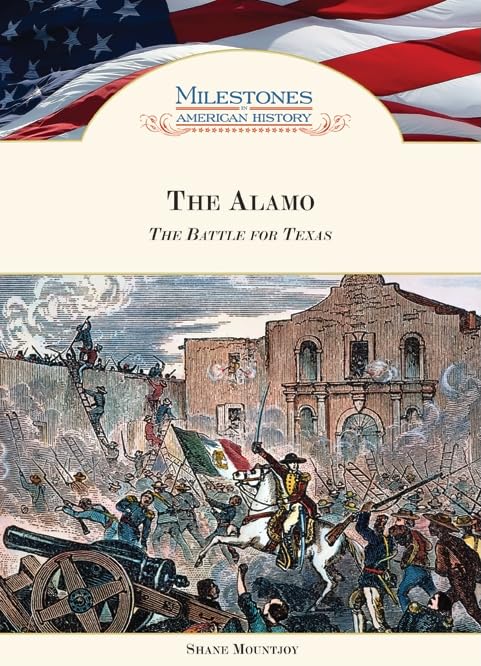 The Alamo: The Battle For Texas (Milestones In American History)