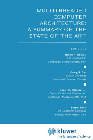 Multithreaded Computer Architecture: A Summary of the State of the ART (The Springer International Series in Engineering and Com,Used