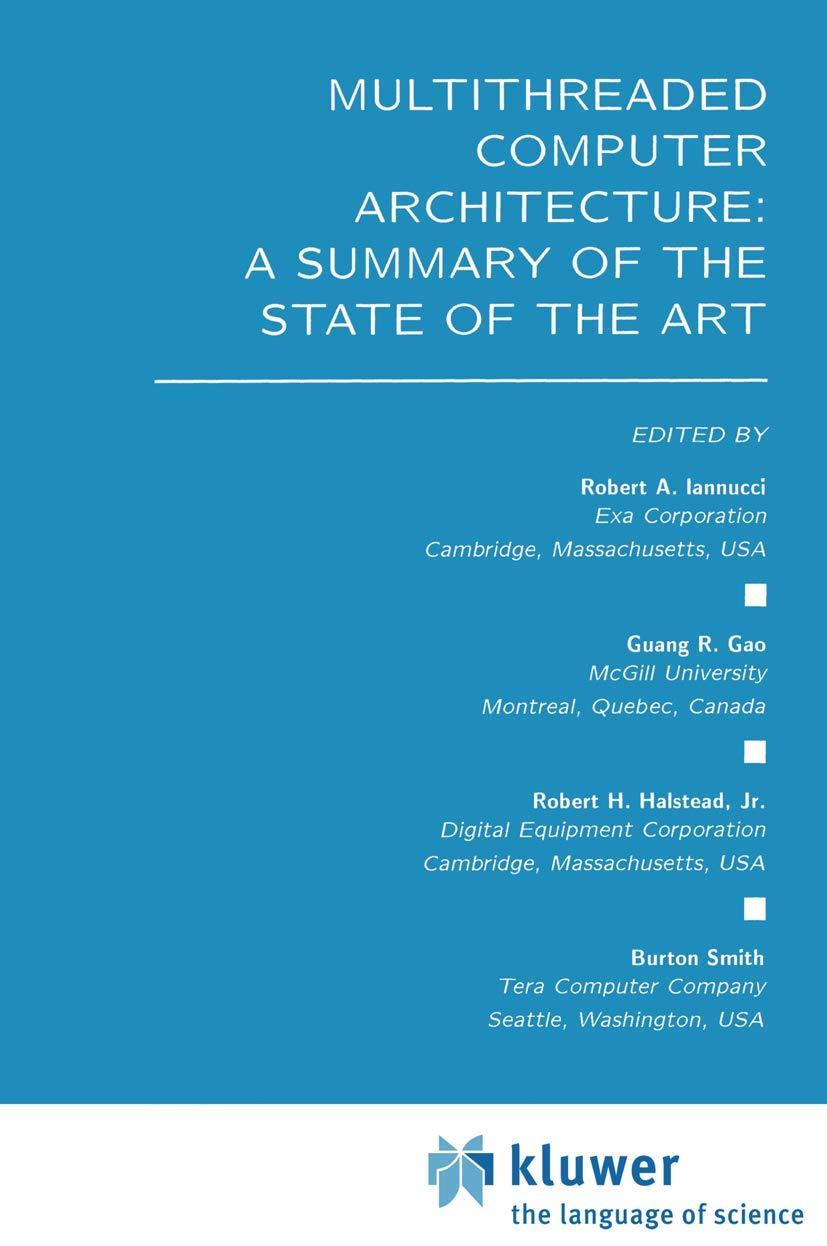 Multithreaded Computer Architecture: A Summary of the State of the ART (The Springer International Series in Engineering and Com,Used