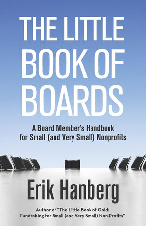 The Little Book of Boards: A Board Member's Handbook for Small (and Very Small) Nonprofits,New