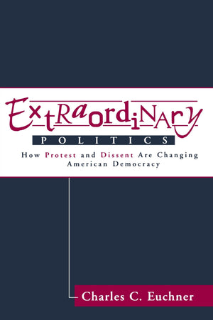 Extraordinary Politics: How Protest And Dissent Are Changing American Democracy (Transforming American Politics),Used