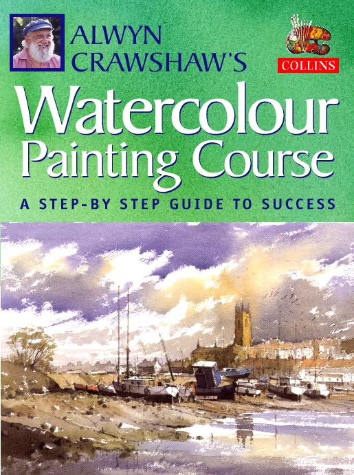 Alwyn Crawshaw's Watercolour Painting Course : A StepByStep Guide to Success,Used