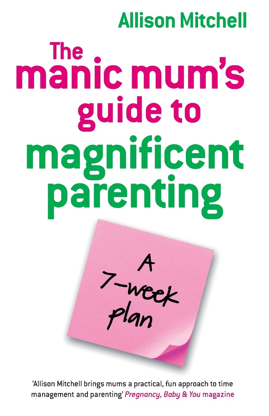 The Manic Mums Guide to Magnificent Parenting,Used