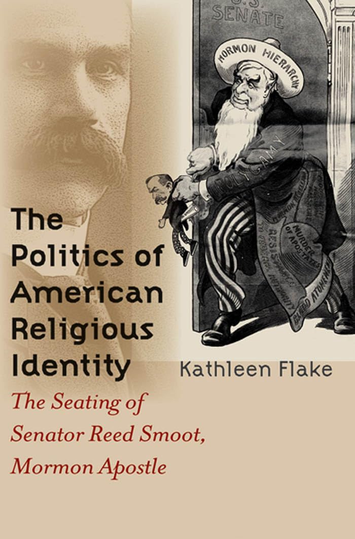 The Politics of American Religious Identity: The Seating of Senator Reed Smoot, Mormon Apostle,Used
