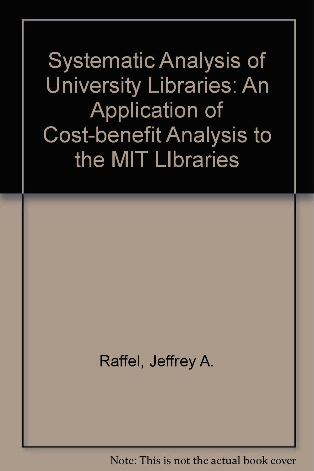 Systematic Analysis of University Libraries: Application of Costbenefit Analysis to the Mit Libraries,Used
