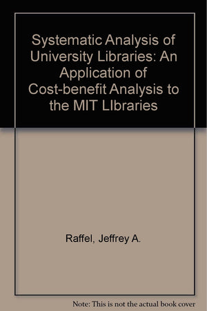 Systematic Analysis of University Libraries: Application of Costbenefit Analysis to the Mit Libraries,Used