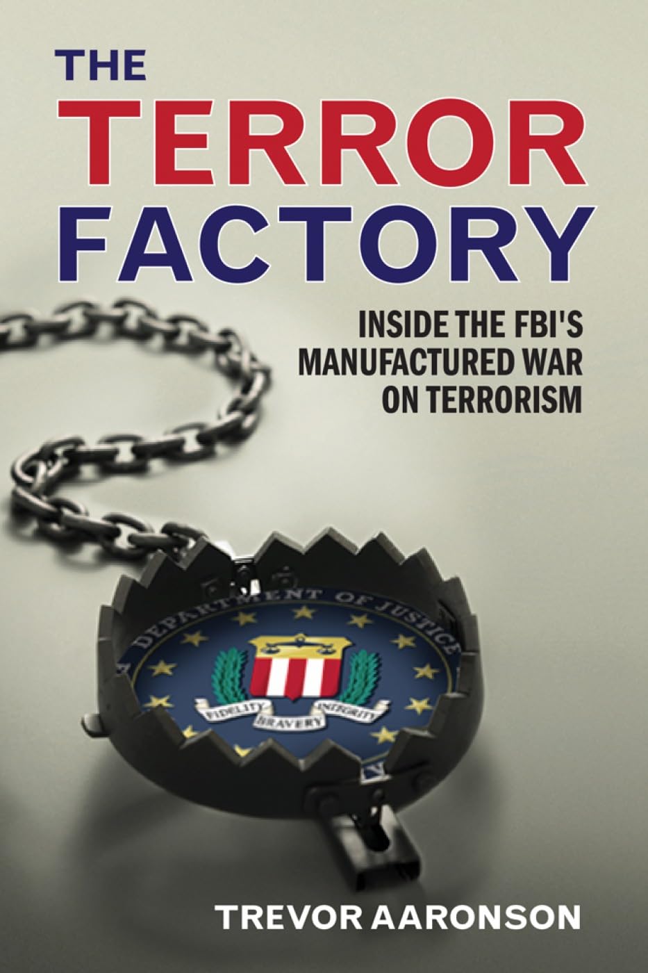 The Terror Factory: Inside the FBI's Manufactured War on Terrorism,Used