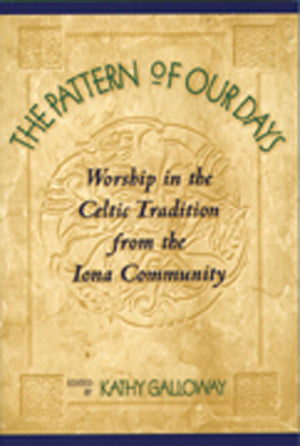The Pattern Of Our Days: Worship In The Celtic Tradition From The Iona Community,Used