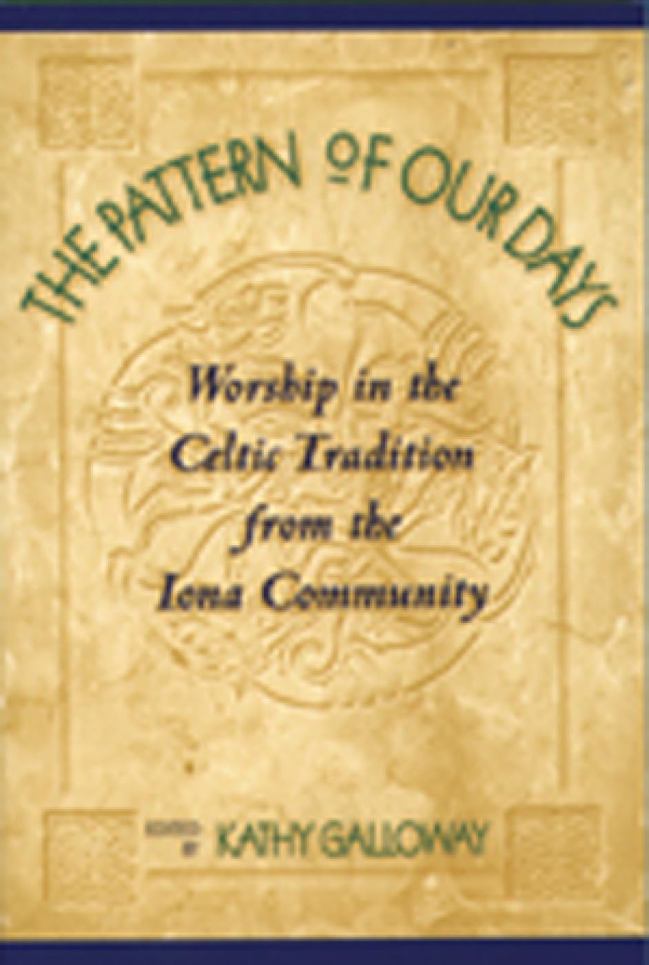 The Pattern Of Our Days: Worship In The Celtic Tradition From The Iona Community,Used