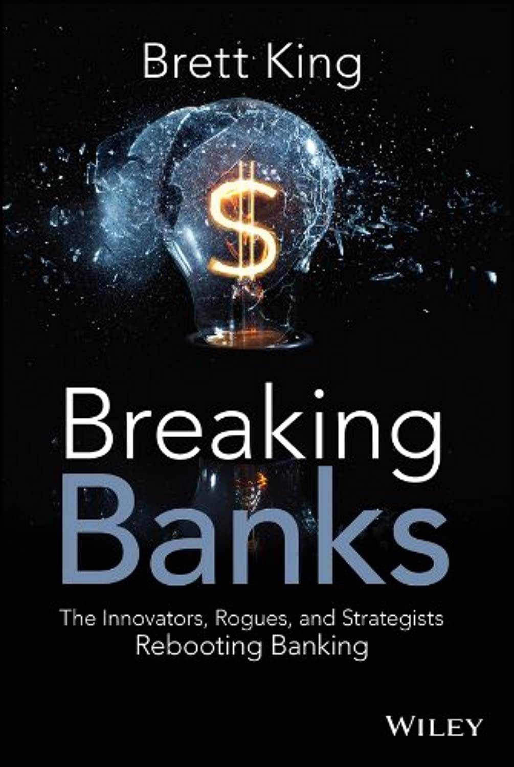 Breaking Banks: The Innovators, Rogues, and Strategists Rebooting Banking,Used
