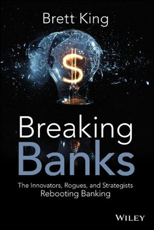 Breaking Banks: The Innovators, Rogues, and Strategists Rebooting Banking,Used
