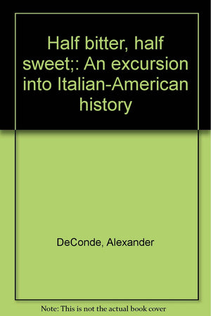 Half bitter, half sweet;: An excursion into ItalianAmerican history,Used