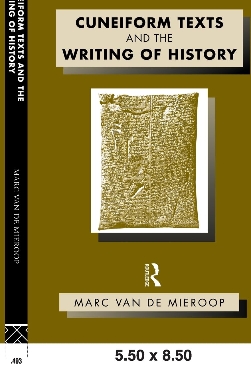 Cuneiform Texts and the Writing of History (Approaching the Ancient World),New