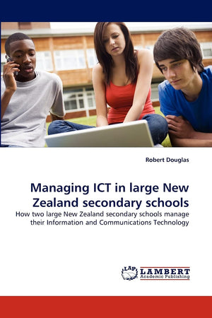 Managing ICT in large New Zealand secondary schools: How two large New Zealand secondary schools manage their Information and Co,Used