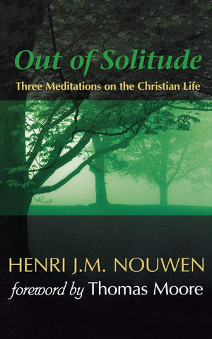 Out of Solitude: Three Meditations on the Christian Life,New