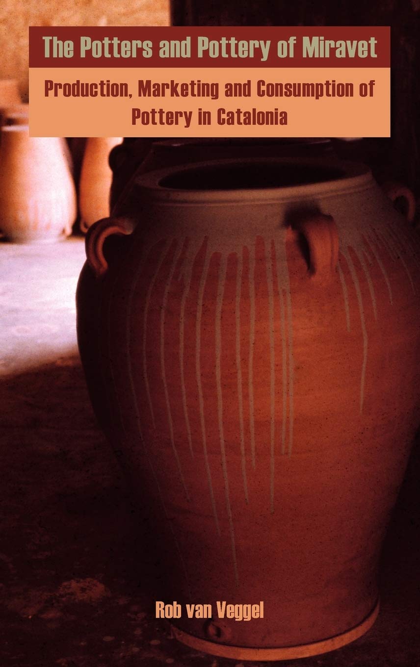 The Potters and Pottery of Miravet: Production, Marketing and Consumption of Pottery in Catalonia,Used