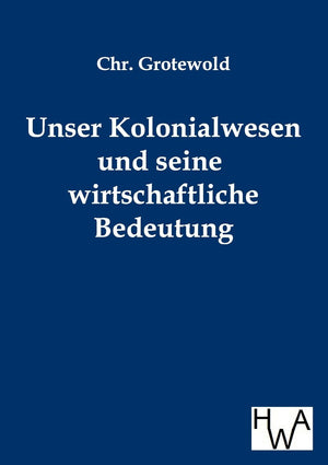Unser Kolonialwesen und seine wirtschaftliche Bedeutung (German Edition),Used