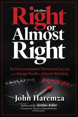 Right or Almost Right: The Fine Line Between Phenomenal Success and Average Results in Network Marketing,Used