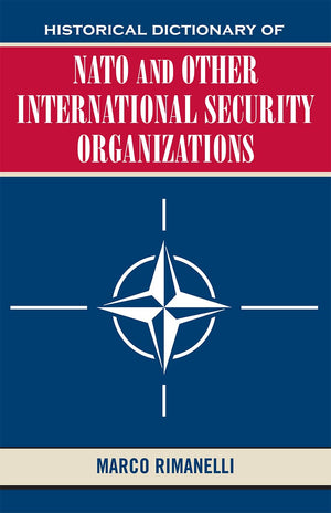 Historical Dictionary of NATO and Other International Security Organizations (Volume 27) (Historical Dictionaries of Internation,Used
