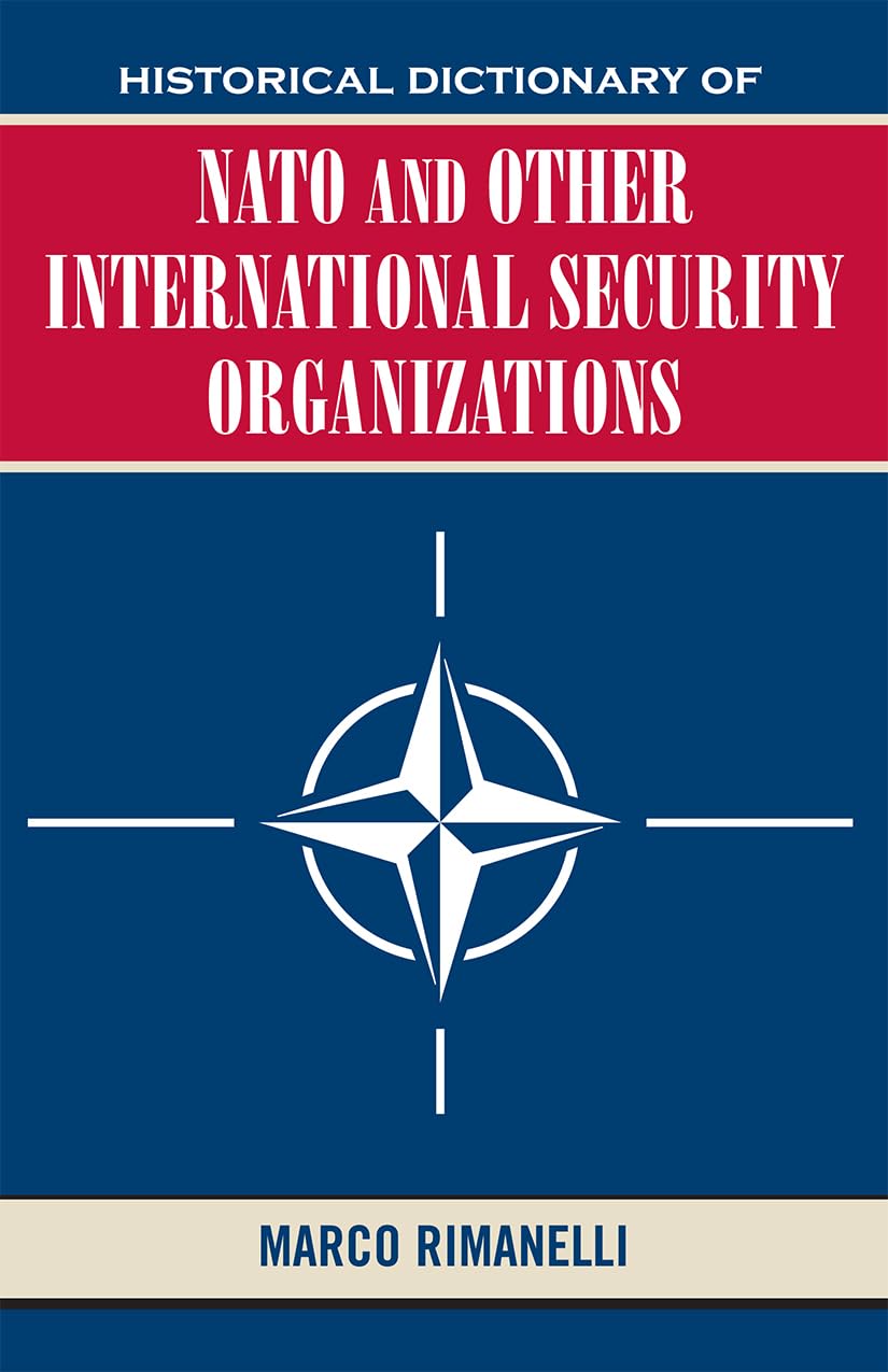 Historical Dictionary of NATO and Other International Security Organizations (Volume 27) (Historical Dictionaries of Internation,Used