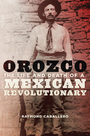 Orozco: The Life And Death Of A Mexican Revolutionary,Used