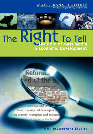 The Right To Tell: The Role Of Mass Media In Economic Development (Wbi Development Studies),New