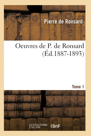 Oeuvres De P. De Ronsard. Tome 1 (D.18871893) (Litterature) (French Edition),New