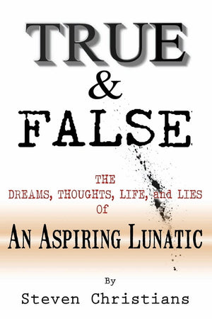 True & False: The Dreams Thoughts Life & Lies Of An Aspiring Lunatic,Used