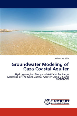 Groundwater Modeling of Gaza Coastal Aquifer: Hydrogeological Study and Artificial Recharge Modeling of The Gaza Coastal Aquifer,Used