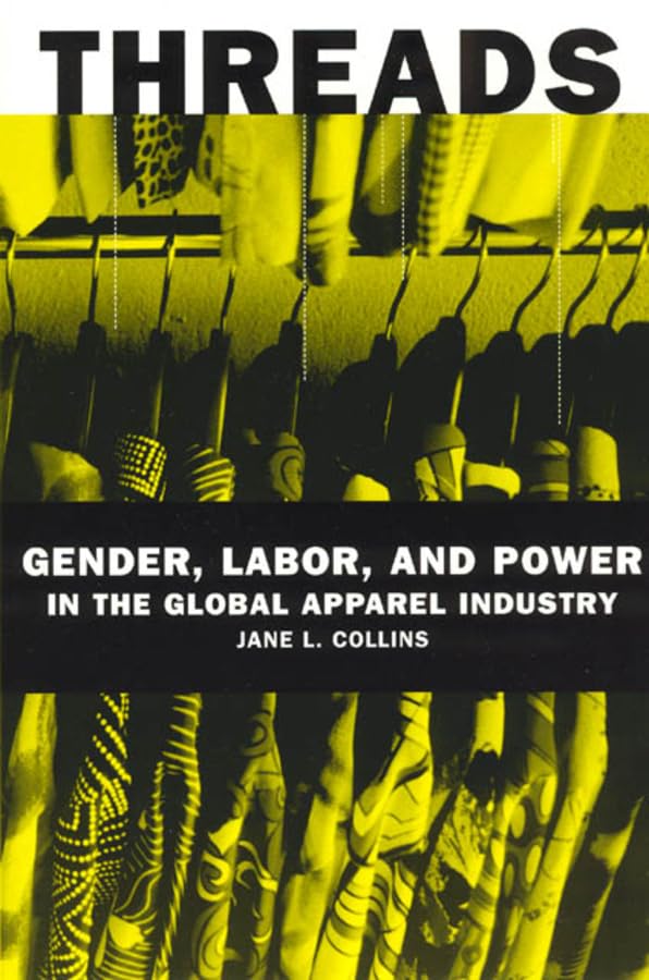 Threads: Gender, Labor, and Power in the Global Apparel Industry,New