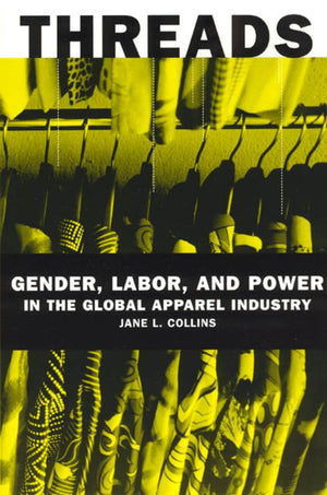 Threads: Gender, Labor, and Power in the Global Apparel Industry,Used