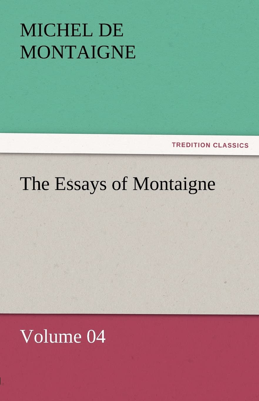 The Essays of Montaigne  Volume 04,Used