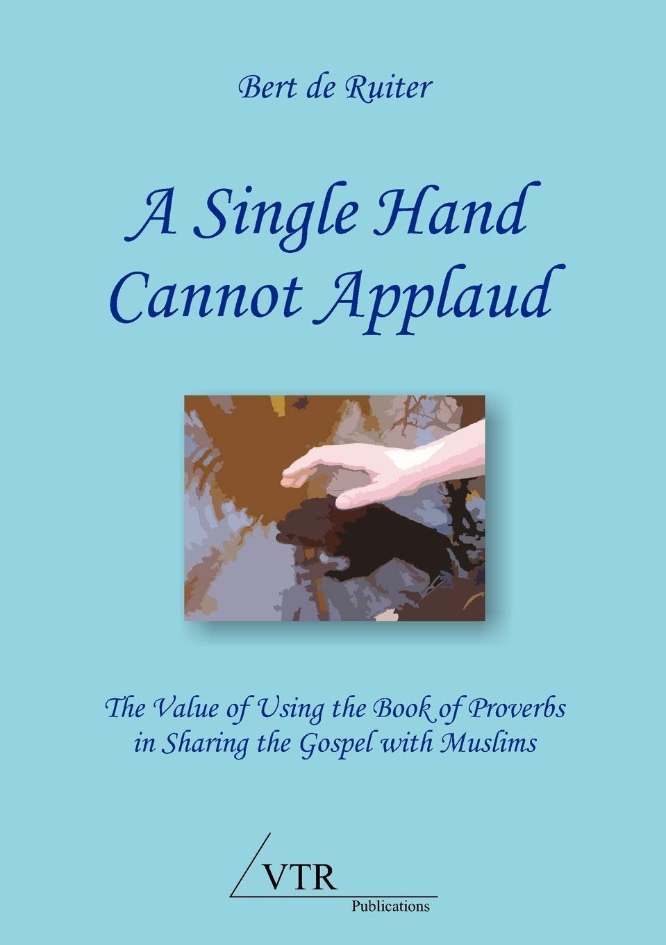 A Single Hand Cannot Applaud: The Value of Using the Book of Proverbs in Sharing the Gospel with Muslims,Used