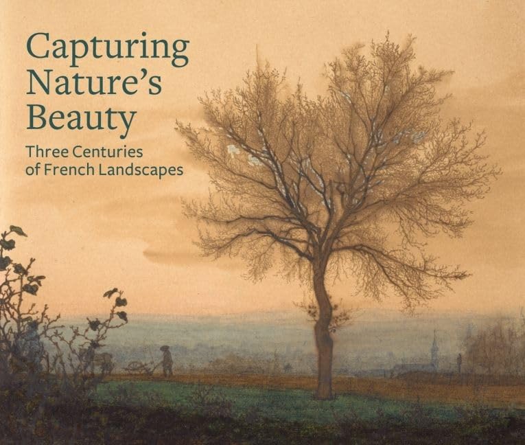 Capturing Nature's Beauty: Three Centuries of French Landscapes,Used