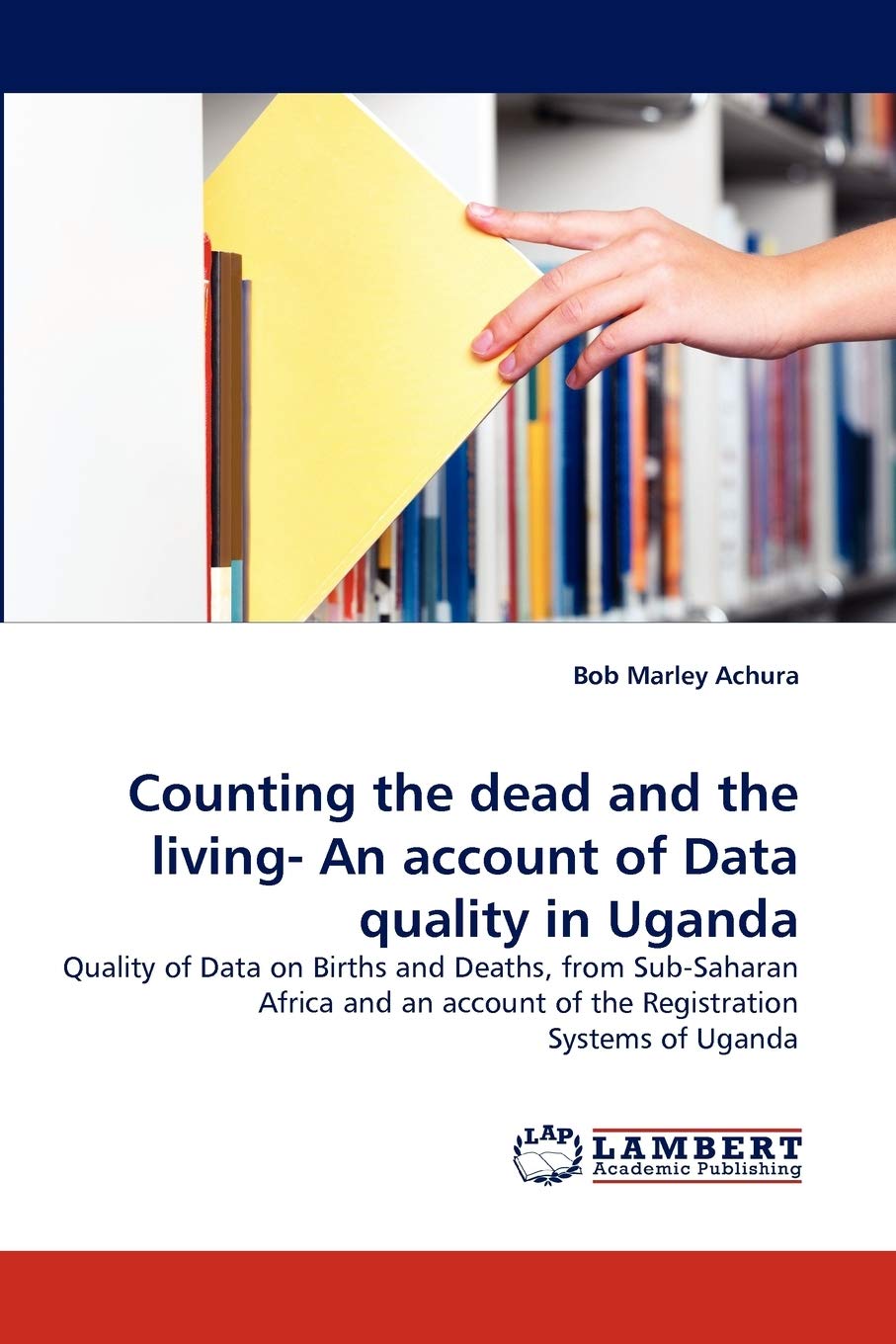 Counting the dead and the living An account of Data quality in Uganda: Quality of Data on Births and Deaths, from SubSaharan A,Used