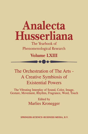 The Orchestration Of The Arts  A Creative Symbiosis Of Existential Powers: The Vibrating Interplay Of Sound, Color, Image, Gest,New